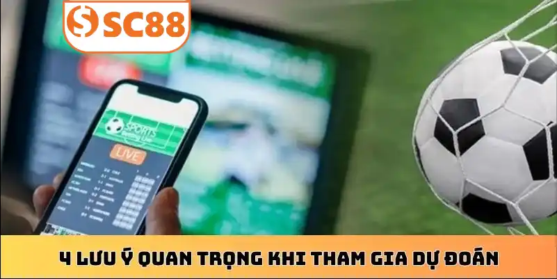 4 lưu ý quan trọng khi tham gia dự đoán