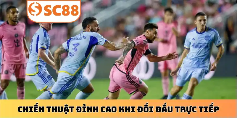 Chiến thuật đỉnh cao khi đối đầu trực tiếp