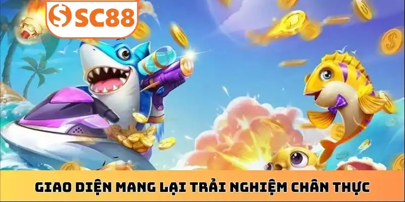 Giao diện mang lại trải nghiệm chân thực