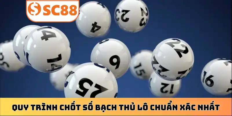 Quy trình chốt số Bạch Thủ Lô chuẩn xác nhất