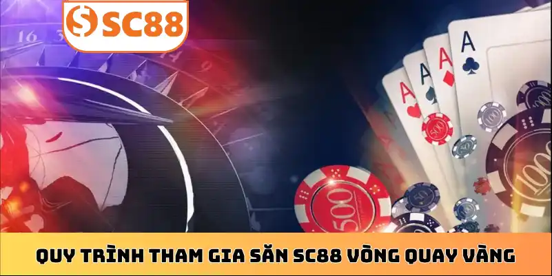 Quy trình tham gia săn SC88 vòng quay vàng