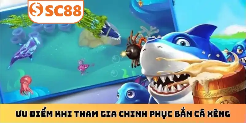 Ưu điểm khi tham gia chinh phục bắn cá xèng