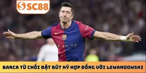 vi-sao-barca-tu-choi-dat-but-ky-hop-dong-voi-lewandowski