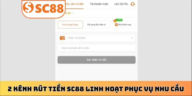 2 kênh rút tiền SC88 linh hoạt phục vụ nhu cầu