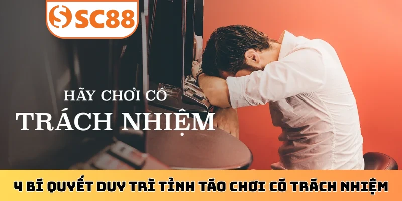 4 bí quyết duy trì tỉnh táo chơi có trách nhiệm