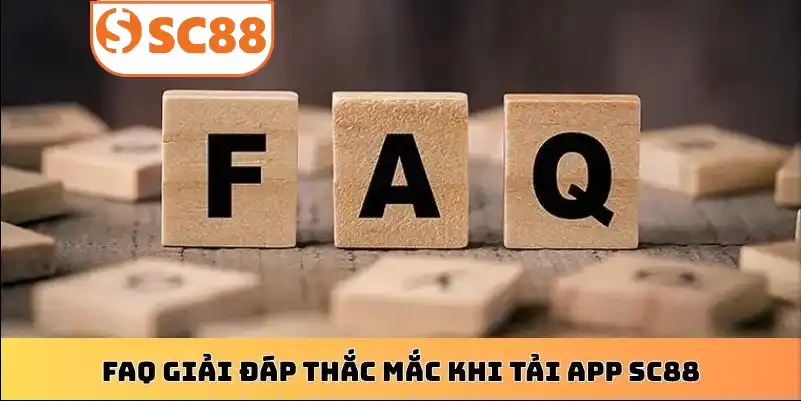 FAQ giải đáp thắc mắc khi tải app SC88