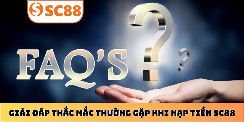 Giải đáp thắc mắc thường gặp khi nạp tiền SC88