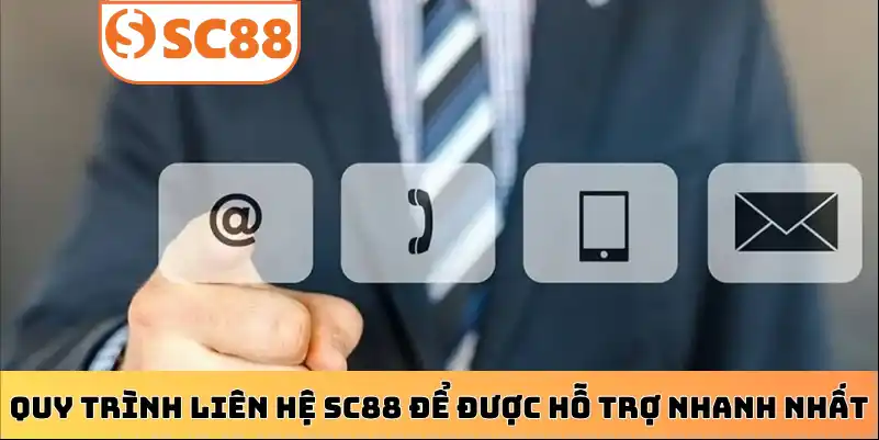 Quy trình liên hệ SC88 để được hỗ trợ nhanh nhất